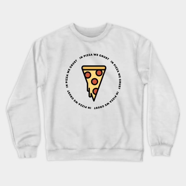 In Pizza We Crust Crewneck Sweatshirt by honeydesigns